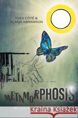 Metamorphosis: My path to transformation C Alana Abramson 9781039101623 FriesenPress