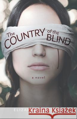 The Country of the Blind Elizabeth Garland 9781039101654 FriesenPress