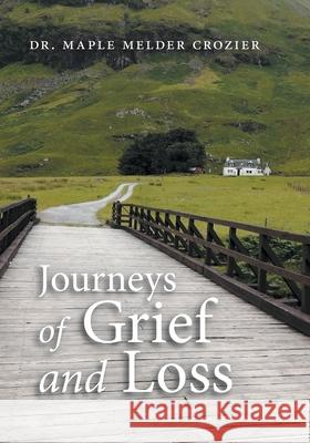 Journeys of Grief and Loss Maple Melder Crozier 9781039102316