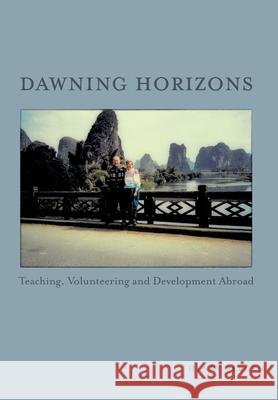 Dawning Horizons: Teaching, Volunteering and Development Abroad Henry Bergen 9781039102446