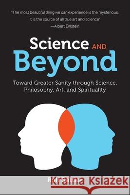 Science and Beyond: Toward Greater Sanity through Science, Philosophy, Art and Spirituality Rolf Sattler 9781039102972