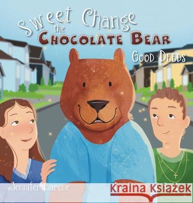 Sweet Change the Chocolate Bear: Good Deeds Jennifer Barone Frank S. Sarlo 9781039103191 FriesenPress