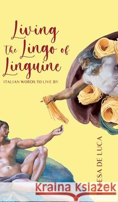 Living The Lingo of Linguine: Italian Words to Live By Teresa D 9781039103313 FriesenPress