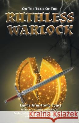 On the Trail of the Ruthless Warlock Lynne Armstrong-Jones 9781039103542 FriesenPress