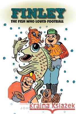 Finley the Fish Who Loved Football John Cindrich Joss Frank 9781039103757 FriesenPress