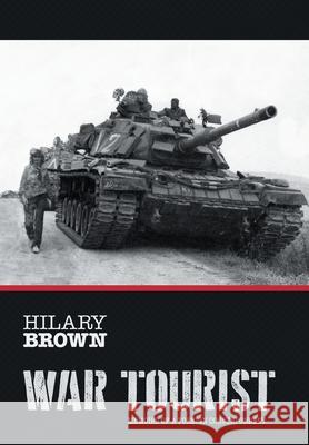 War Tourist: Memoirs of a Foreign Correspondent Hilary Brown 9781039104150