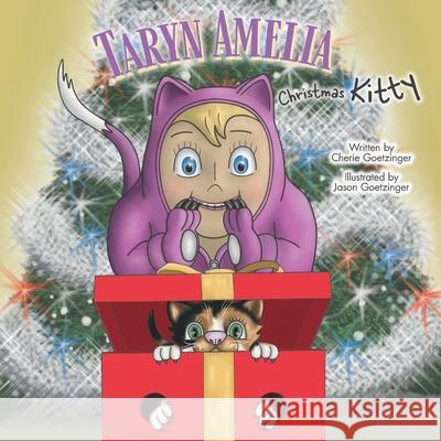 Taryn Amelia: Christmas Kitty Cherie Goetzinger, Jason Goetzinger 9781039104174 FriesenPress