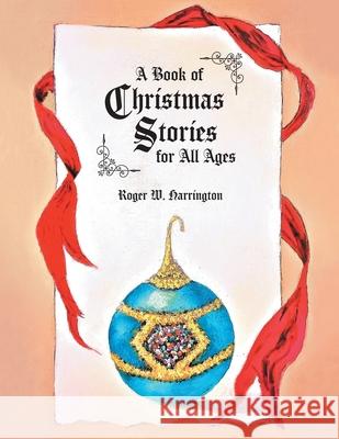 A Book of Christmas Stories for All Ages Roger W. Harrington Monica Vanzant 9781039104419