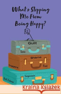 What's Stopping Me From Being Happy?: Identifying blocks and learning new coping skills to assist you with your new journey to true happiness Ellis, Lisa Marie 9781039105317