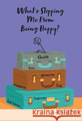 What's Stopping Me From Being Happy?: Identifying blocks and learning new coping skills to assist you with your new journey to true happiness Ellis, Lisa Marie 9781039105324