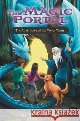 The Magic Portal: The Adventures of the Taylor Twins W. G. Haslam Jessica Corbett 9781039105430 FriesenPress