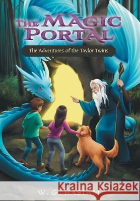 The Magic Portal: The Adventures of the Taylor Twins W. G. Haslam Jessica Corbett 9781039105447 FriesenPress