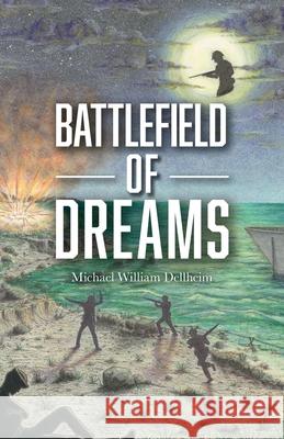 Battlefield of Dreams Michael William Dellheim 9781039106000 FriesenPress