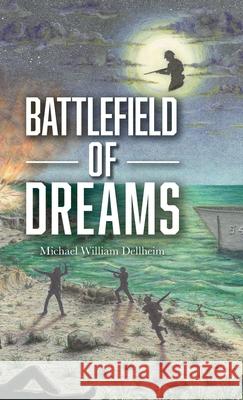 Battlefield of Dreams Michael William Dellheim 9781039106017 FriesenPress