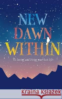 New Dawn Within: To Loving and Living Your Best Life Divneet Kaur 9781039106307 FriesenPress