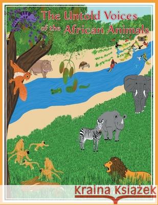 The Untold Voices Of The African Animals Hicks Ambira Kat Schneider 9781039106338 FriesenPress
