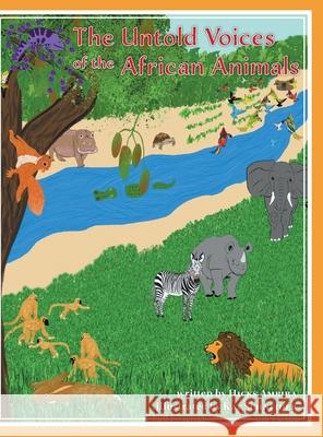 The Untold Voices Of The African Animals Hicks Ambira Kat Schneider 9781039106345 FriesenPress