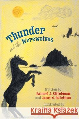 Thunder and the Werewolves Samuel J. Stitchman James O. Stitchman Norm Clement 9781039106512 FriesenPress