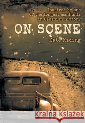 On Scene: Inspired by one of the longest manhunts in Canadian history Kate Kading 9781039107069