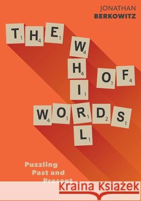 The Whirl of Words: Puzzling Past and Present Jonathan Berkowitz 9781039107113