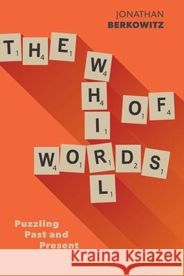 The Whirl of Words: Puzzling Past and Present Jonathan Berkowitz 9781039107120 FriesenPress