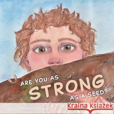 Are You As Strong As A Seed? Wendy Barrick Rhead 9781039107830