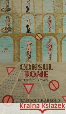 Consul Rome: The Dangerous Years Randolf Harrold Diane Keevil Harrold 9781039108141