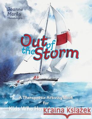 Out of the Storm: A Therapeutic Activity Book for Kids who have Lost a Sibling Joanne Marks 9781039108523 FriesenPress