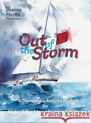 Out of the Storm: A Therapeutic Activity Book for Kids who have Lost a Sibling Joanne Marks 9781039108530 FriesenPress