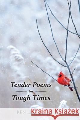 Tender Poems for Tough Times Ken Lievers 9781039108851 FriesenPress