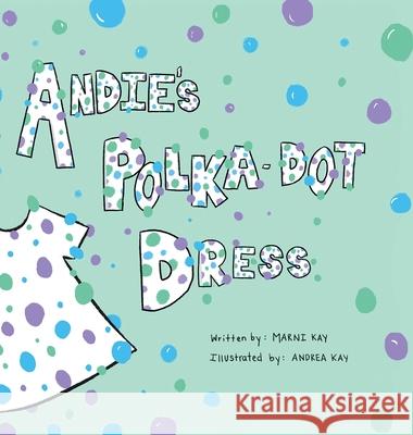 Andie's Polka-Dot Dress Marni Kay Andrea Kay 9781039109858 FriesenPress