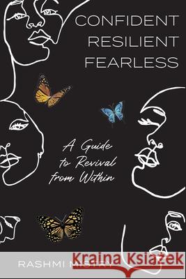 Confident Resilient Fearless: A Guide to Revival from Within Rashmi Mistry 9781039110113 FriesenPress