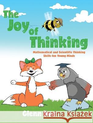 The Joy of Thinking: Mathematical and Scientific Thinking Skills for Young MInds Glenn Dee Michael Caille 9781039110304 FriesenPress