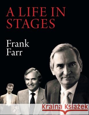 A Life in Stages: Eighty-two years of living a good life, learning, working hard and enjoying the love of family and the companionship o Frank Farr 9781039110625 FriesenPress