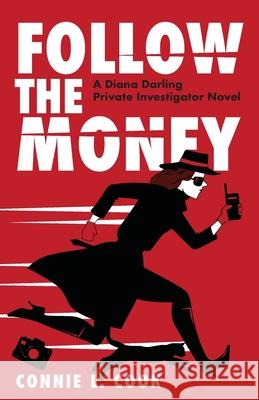 Follow the Money: A Diana Darling Private Investigator Novel Connie L. Cook Brian Henry 9781039111370