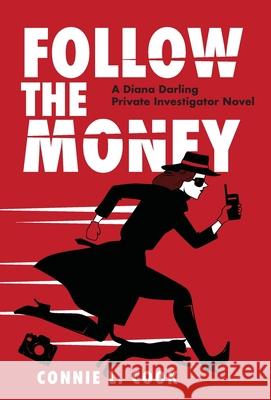 Follow the Money: A Diana Darling Private Investigator Novel Connie L. Cook Brian Henry 9781039111387