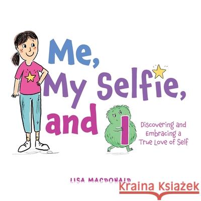 Me, My Selfie, and I: Discovering and Embracing a True Love of Self Lisa MacDonald 9781039111585 FriesenPress