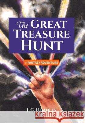 The Great Treasure Hunt: A Fantasy Adventure J. C. Hoadley Judy Hilgemann 9781039112223 FriesenPress