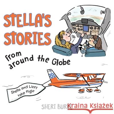 Stella's Stories from around the Globe: Stella and Lizzy take flight Burke, Sheri 9781039112339