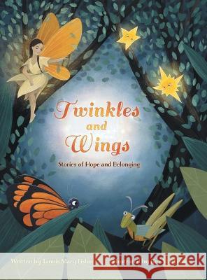 Twinkles and Wings: Stories of Hope and Belonging Tannis Mary Fisher Roz MacLean Arwyn King 9781039112674 FriesenPress