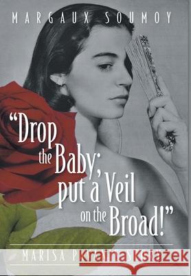 Drop the Baby; put a Veil on the Broad!: Marisa Pavan's story Margaux Soumoy Robert J. Wagner 9781039112971 FriesenPress
