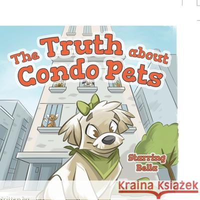 The Truth about Condo Pets Catherine Durzo Michael Durzo Maeve C. McGrath 9781039113237 FriesenPress