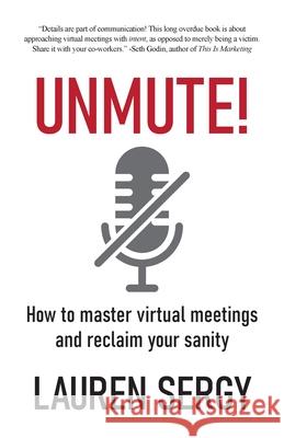 Unmute!: How to Master Virtual Meetings and Reclaim Your Sanity Lauren Sergy 9781039113381 FriesenPress