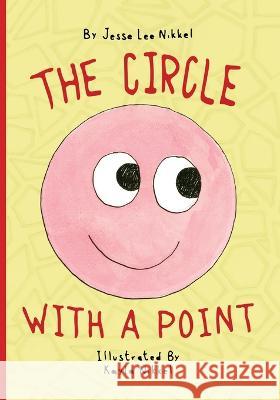 The Circle With A Point Jesse Lee Nikkel Kayla Nikkel Hae Kwang Kim 9781039113985 FriesenPress