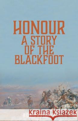 Honour: A Story of the Blackfoot Roy Davidson 9781039114104 FriesenPress