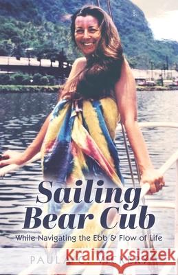 Sailing Bear Cub: While Navigating the Ebb & Flow of Life Paula C. Vickery 9781039114494 FriesenPress