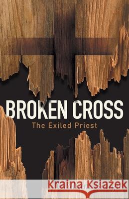 Broken Cross: The Exiled Priest Graham Baugh Bobbi Beatty 9781039114524