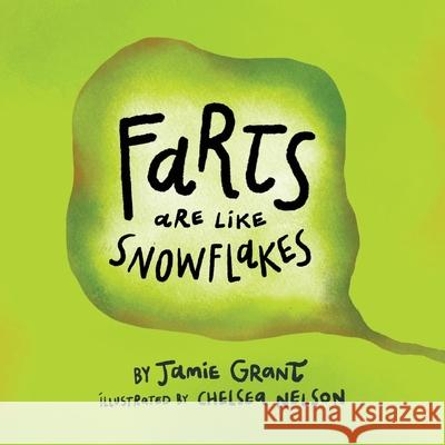 Farts are like Snowflakes Jamie Grant Chelsea Nelson 9781039115675 FriesenPress