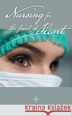 Nursing for the Faint of Heart Ella J. Webb 9781039115897 FriesenPress