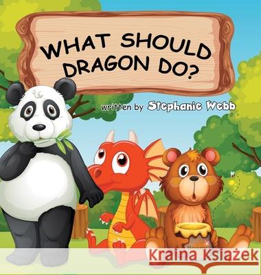 What Should Dragon Do? Stephanie Webb Kids_art 9781039116535 FriesenPress